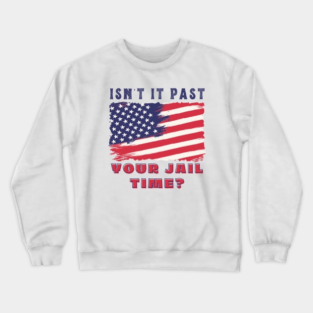 ISN'T IT PAST YOUR JAIL TIME? Crewneck Sweatshirt by TreSiameseTee